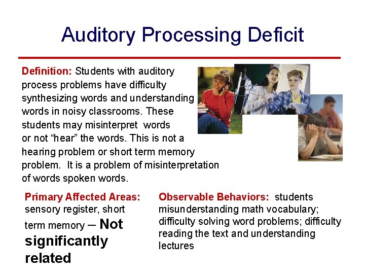 Auditory Processing Deficit Definition: Students with auditory process problems have difficulty synthesizing words and