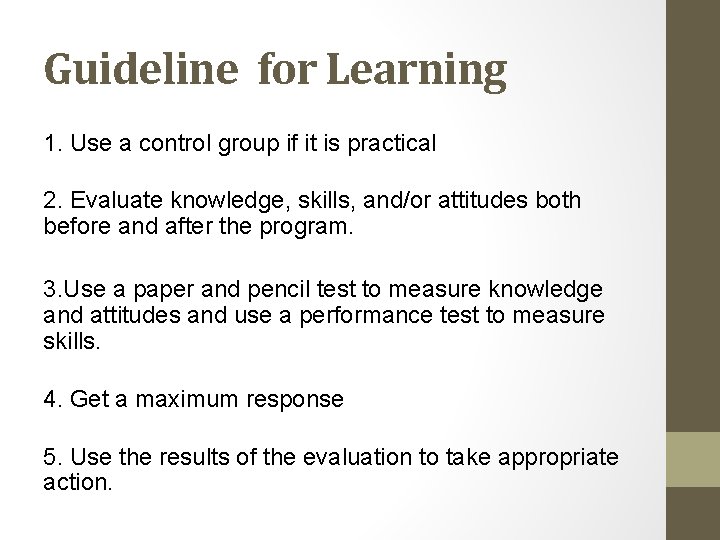 Guideline for Learning 1. Use a control group if it is practical 2. Evaluate