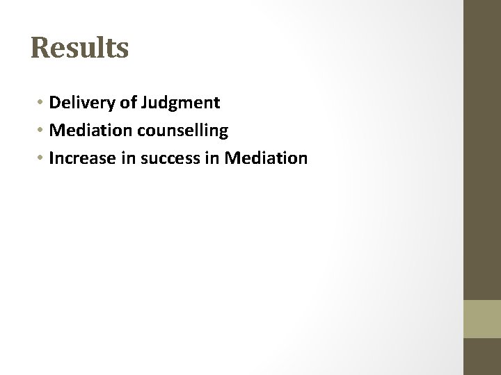 Results • Delivery of Judgment • Mediation counselling • Increase in success in Mediation