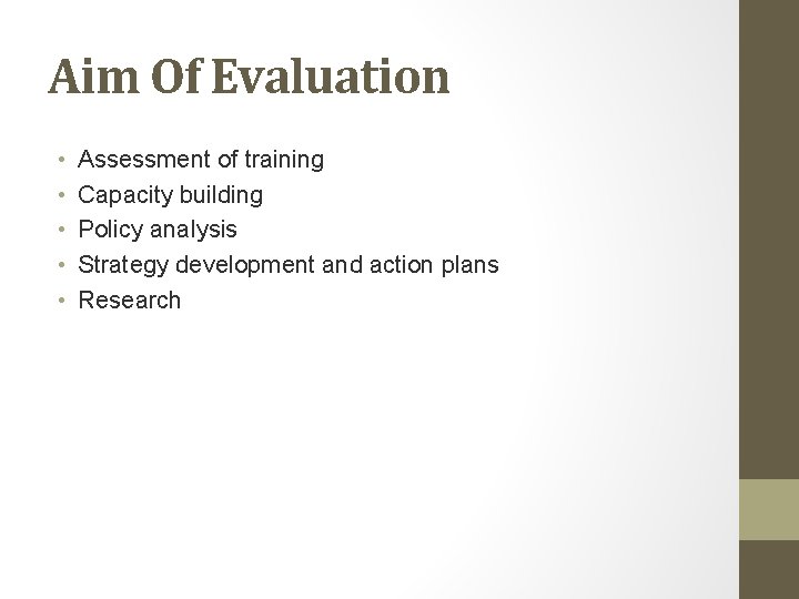 Aim Of Evaluation • • • Assessment of training Capacity building Policy analysis Strategy