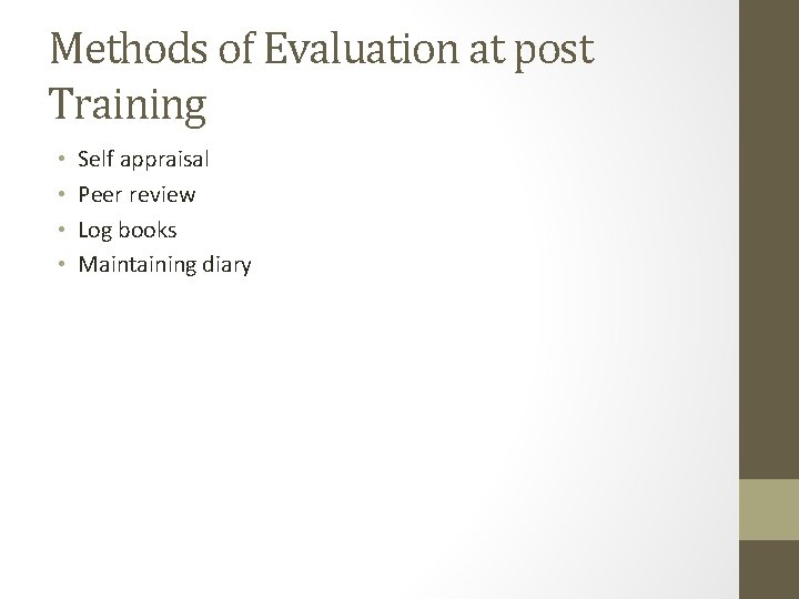 Methods of Evaluation at post Training • • Self appraisal Peer review Log books