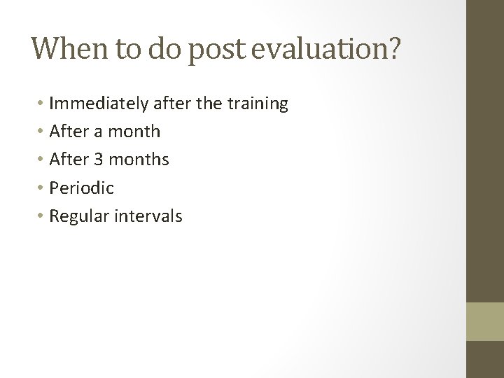 When to do post evaluation? • Immediately after the training • After a month