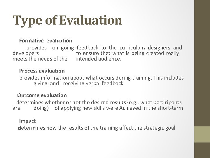 Type of Evaluation Formative evaluation provides on going feedback to the curriculum designers and