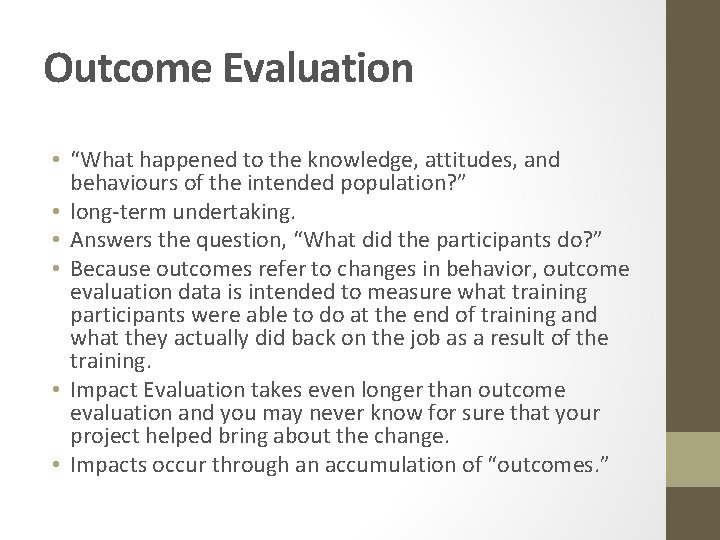 Outcome Evaluation • “What happened to the knowledge, attitudes, and behaviours of the intended