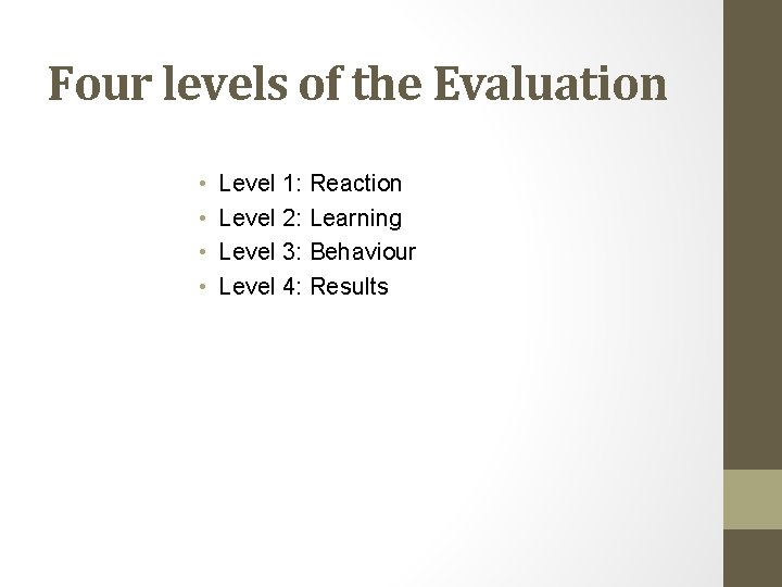 Four levels of the Evaluation • • Level 1: Reaction Level 2: Learning Level