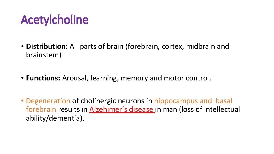Acetylcholine • Distribution: All parts of brain (forebrain, cortex, midbrain and brainstem) • Functions: