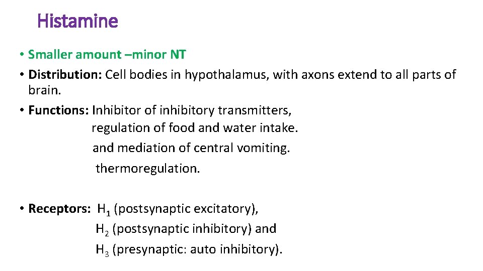 Histamine • Smaller amount –minor NT • Distribution: Cell bodies in hypothalamus, with axons