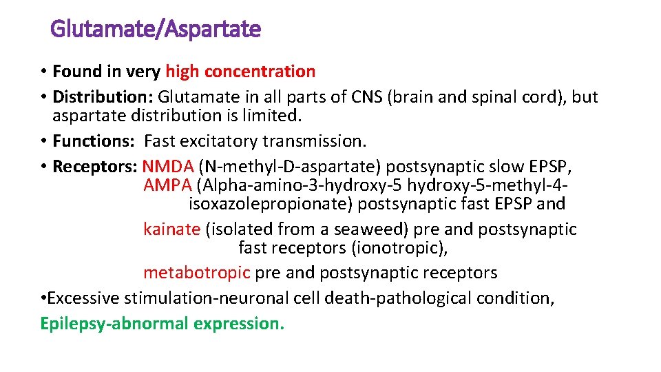 Glutamate/Aspartate • Found in very high concentration • Distribution: Glutamate in all parts of