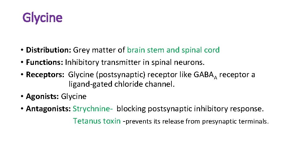 Glycine • Distribution: Grey matter of brain stem and spinal cord • Functions: Inhibitory