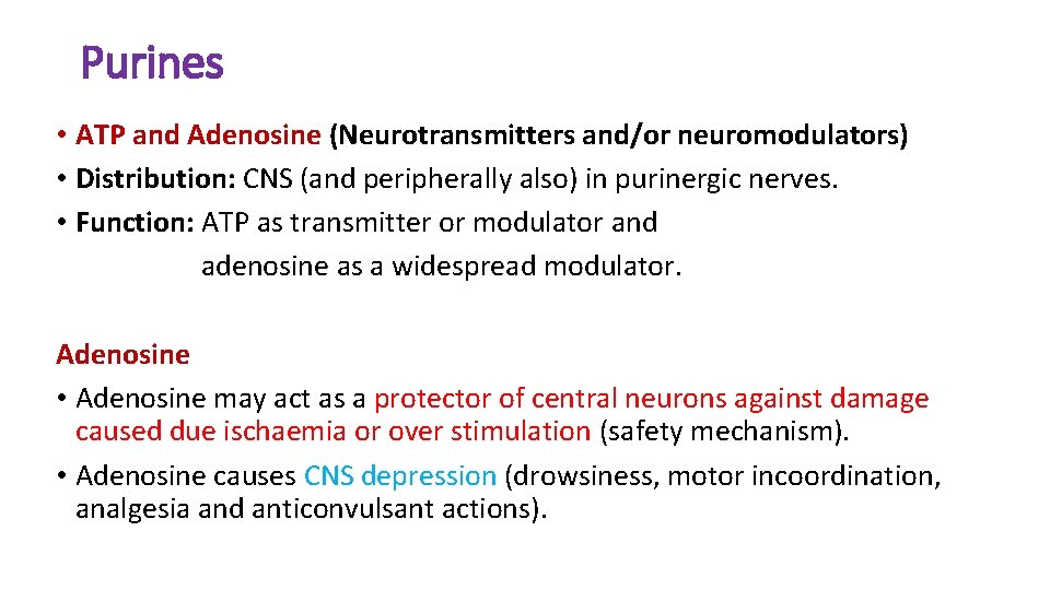 Purines • ATP and Adenosine (Neurotransmitters and/or neuromodulators) • Distribution: CNS (and peripherally also)