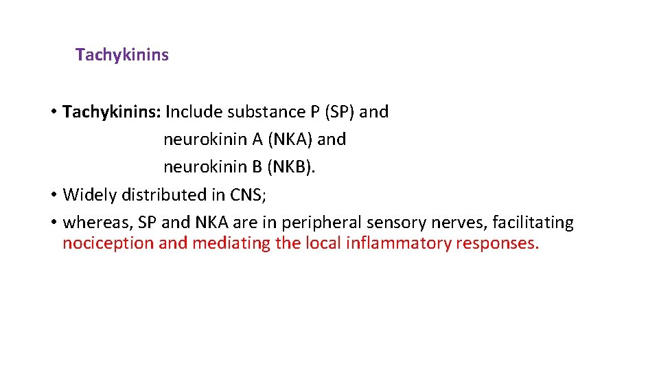 Tachykinins • Tachykinins: Include substance P (SP) and neurokinin A (NKA) and neurokinin B