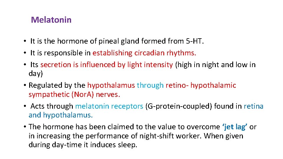 Melatonin • It is the hormone of pineal gland formed from 5 -HT. •