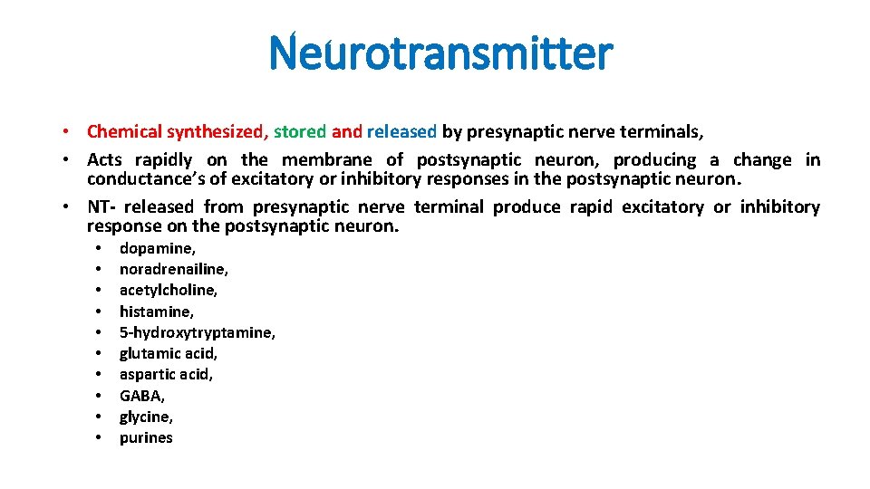 Neurotransmitter • Chemical synthesized, stored and released by presynaptic nerve terminals, • Acts rapidly