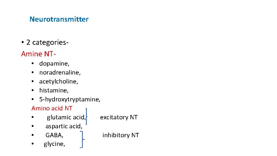 Neurotransmitter • 2 categories. Amine NT • dopamine, • noradrenaline, • acetylcholine, • histamine,