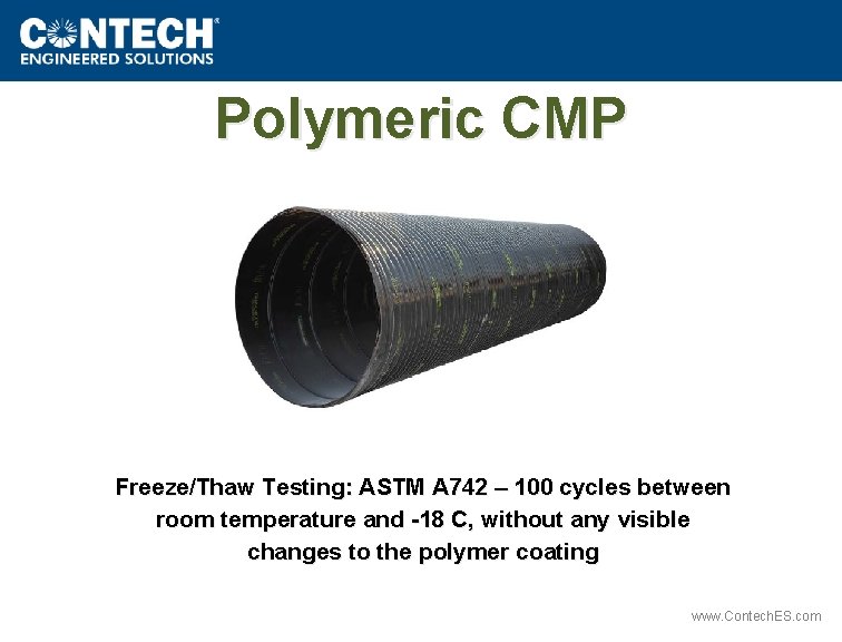 Polymeric CMP Freeze/Thaw Testing: ASTM A 742 – 100 cycles between room temperature and