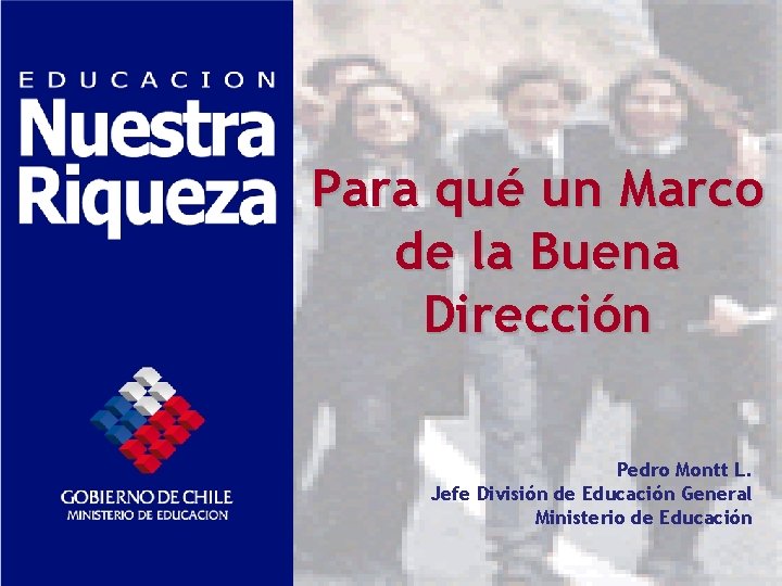 Para qué un Marco de la Buena Dirección Pedro Montt L. Jefe División de