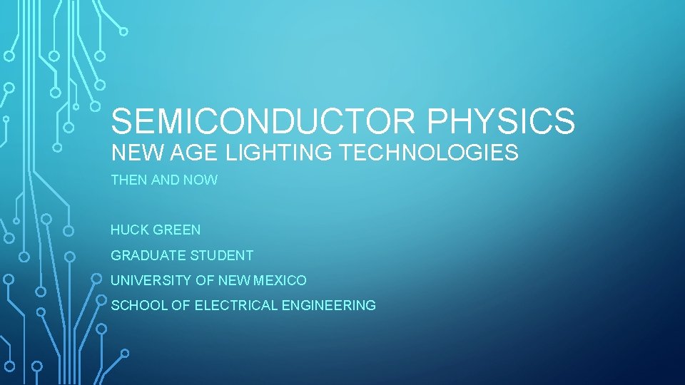 SEMICONDUCTOR PHYSICS NEW AGE LIGHTING TECHNOLOGIES THEN AND NOW HUCK GREEN GRADUATE STUDENT UNIVERSITY