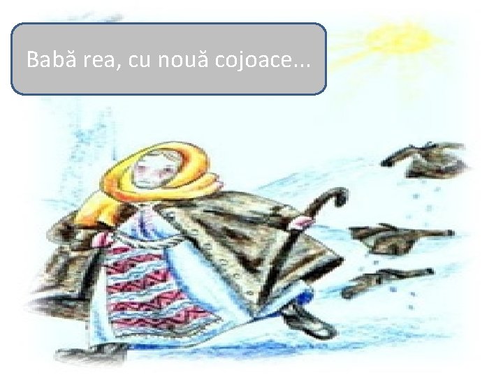 Babă rea, cu nouă cojoace. . . 