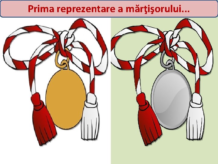 Prima reprezentare a mărţişorului. . . 