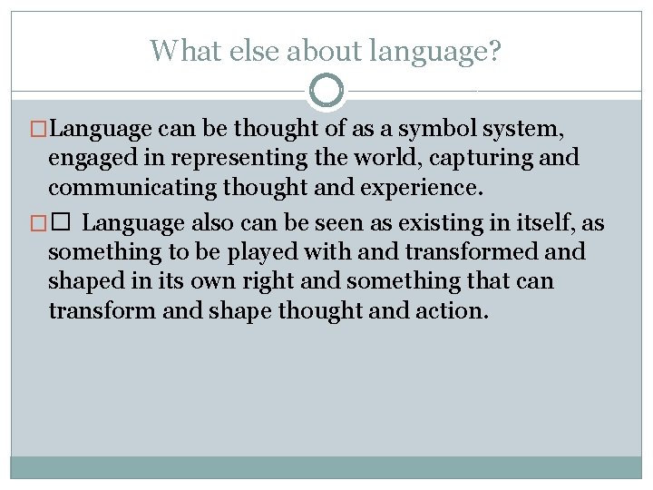What else about language? �Language can be thought of as a symbol system, engaged