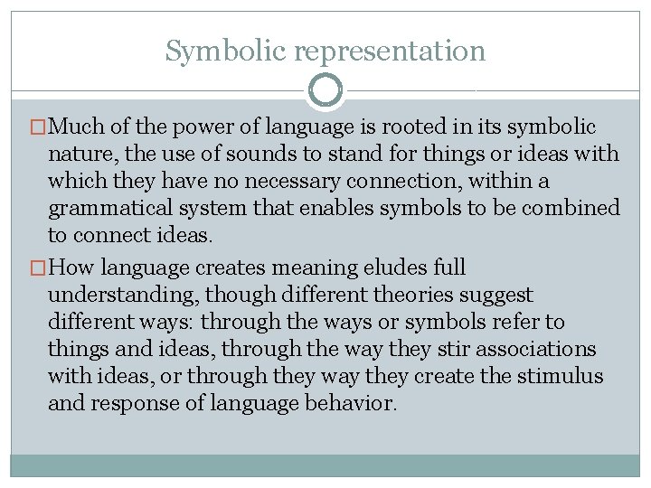 Symbolic representation �Much of the power of language is rooted in its symbolic nature,