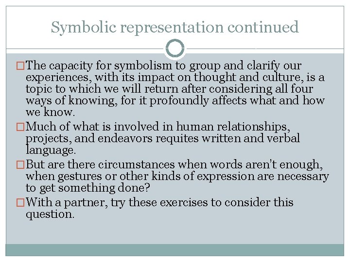 Symbolic representation continued �The capacity for symbolism to group and clarify our experiences, with