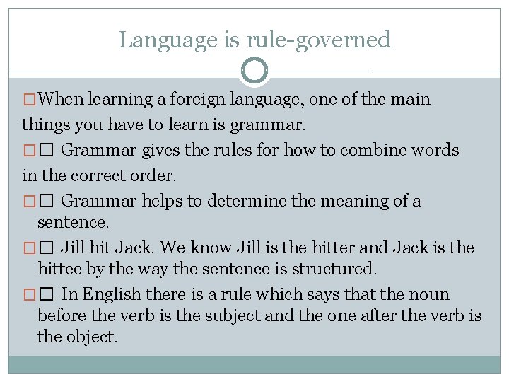 Language is rule-governed �When learning a foreign language, one of the main things you
