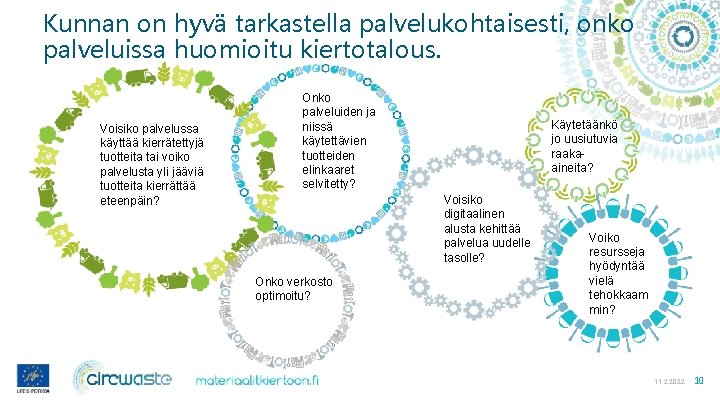 Kunnan on hyvä tarkastella palvelukohtaisesti, onko palveluissa huomioitu kiertotalous. Voisiko palvelussa käyttää kierrätettyjä tuotteita