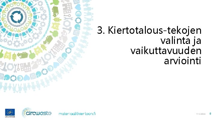 3. Kiertotalous-tekojen valinta ja vaikuttavuuden arviointi 11. 2. 2022 9 