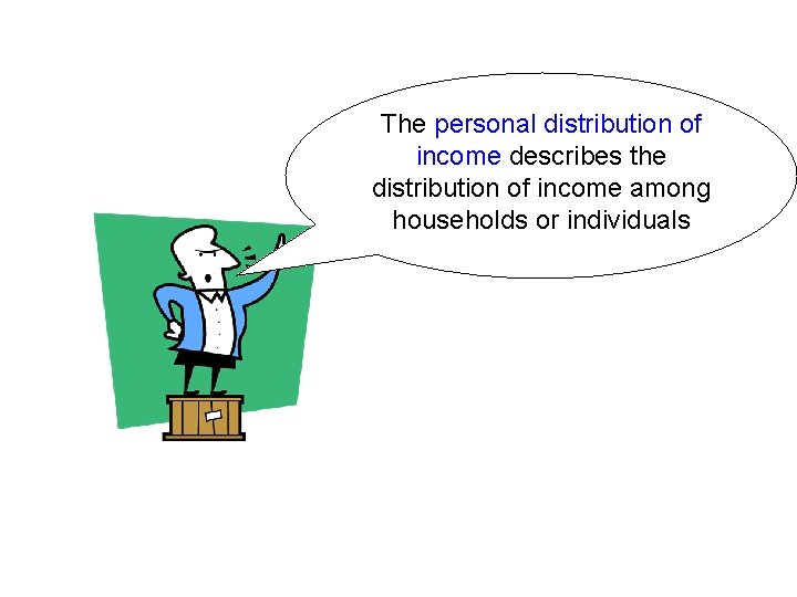 The personal distribution of income describes the distribution of income among households or individuals