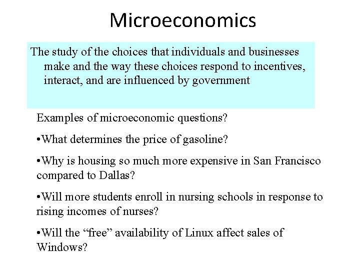 Microeconomics The study of the choices that individuals and businesses make and the way