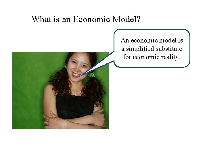 What is an Economic Model? An economic model is a simplified substitute for economic