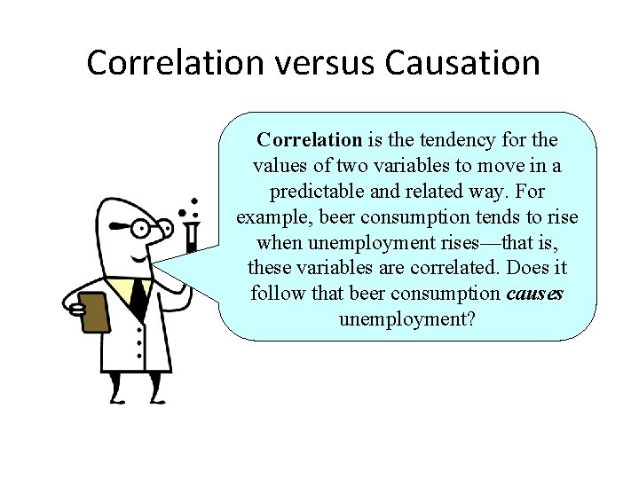 Correlation versus Causation Correlation is the tendency for the values of two variables to
