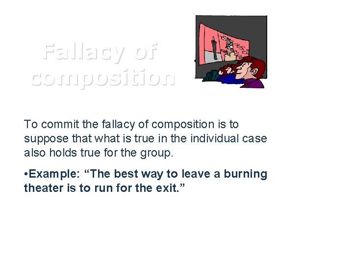 Fallacy of composition To commit the fallacy of composition is to suppose that what