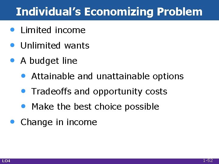 Individual’s Economizing Problem • • • Limited income Unlimited wants A budget line •