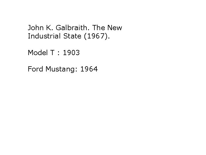 John K. Galbraith. The New Industrial State (1967). Model T : 1903 Ford Mustang:
