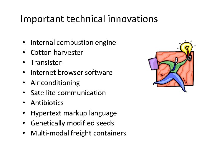 Important technical innovations • • • Internal combustion engine Cotton harvester Transistor Internet browser