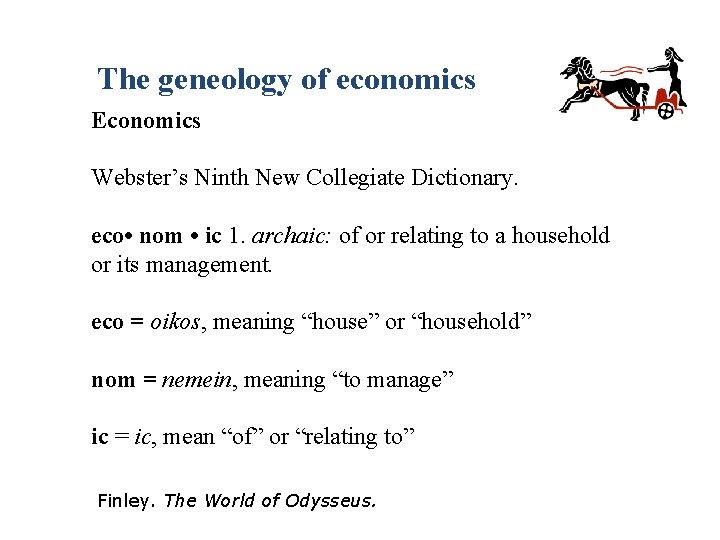 The geneology of economics Economics Webster’s Ninth New Collegiate Dictionary. eco • nom •