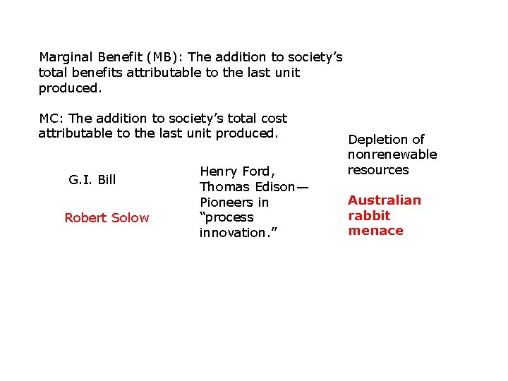 Marginal Benefit (MB): The addition to society’s total benefits attributable to the last unit