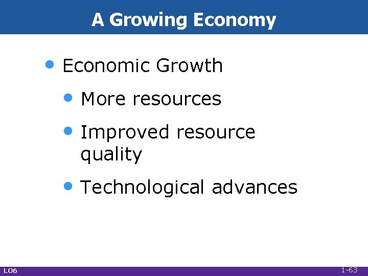 A Growing Economy • Economic Growth • More resources • Improved resource quality •