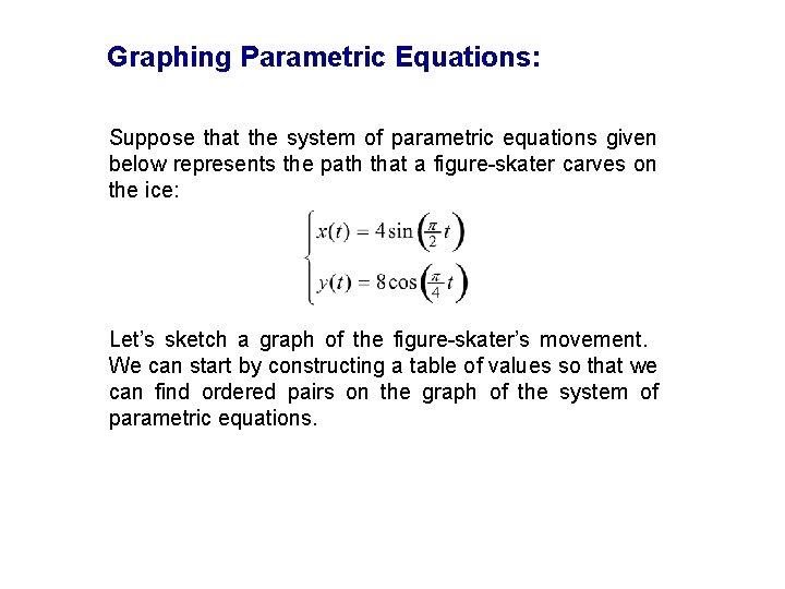 Graphing Parametric Equations: Suppose that the system of parametric equations given below represents the