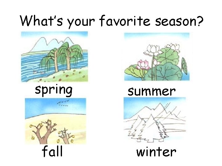 What’s your favorite season? spring fall summer winter 