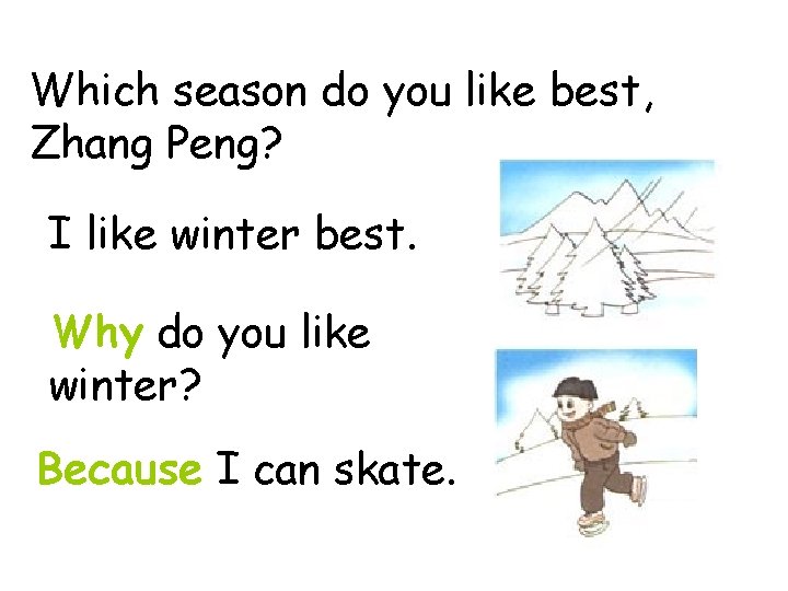 Which season do you like best, Zhang Peng? I like winter best. Why do