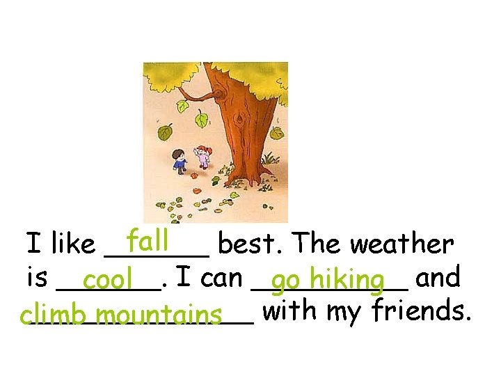 fall I like ______ best. The weather is ______. I can _____ cool go