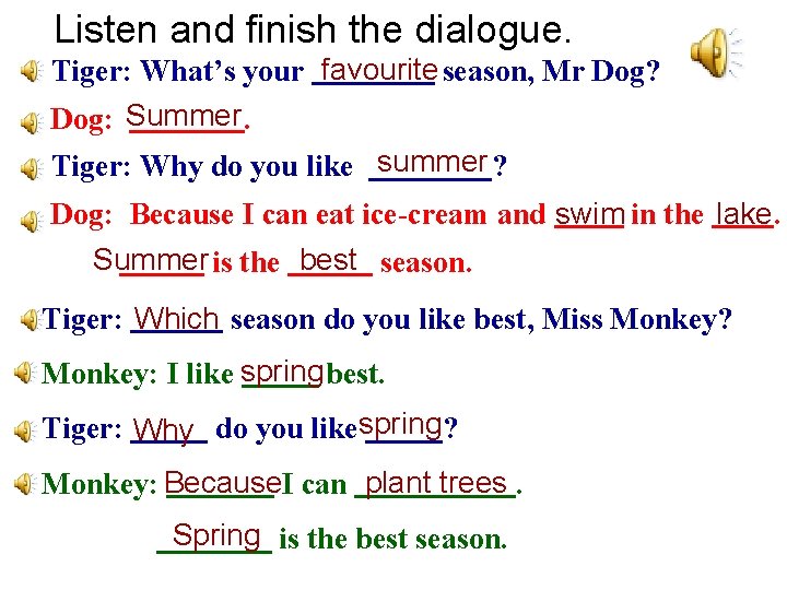 Listen and finish the dialogue. Tiger: What’s your favourite season, Mr Dog? Dog: Summer.