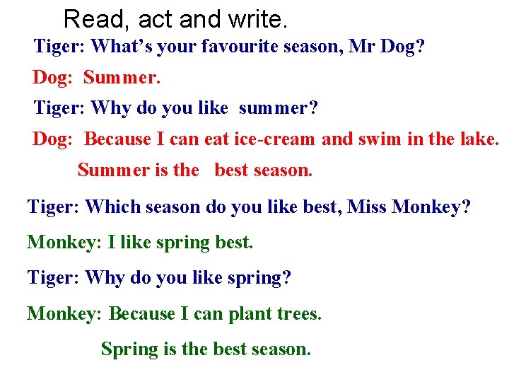 Read, act and write. Tiger: What’s your favourite season, Mr Dog? Dog: Summer. Tiger: