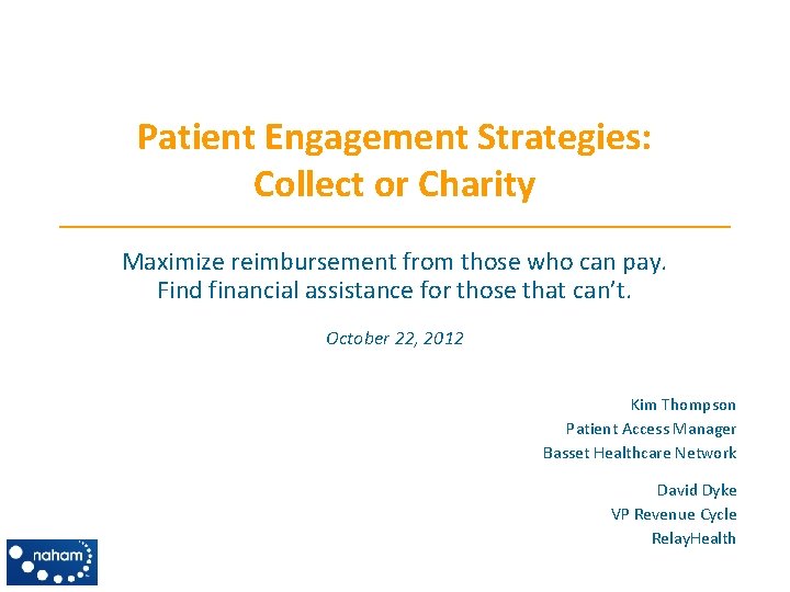 Patient Engagement Strategies: Collect or Charity Maximize reimbursement from those who can pay. Find