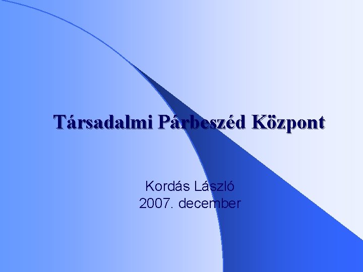 Társadalmi Párbeszéd Központ Kordás László 2007. december 