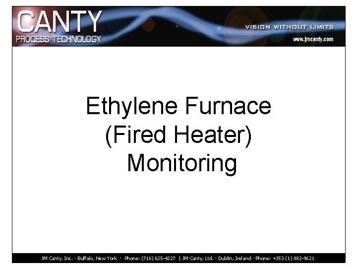 Ethylene Furnace (Fired Heater) Monitoring JM Canty, Inc. · Buffalo, New York · Phone: