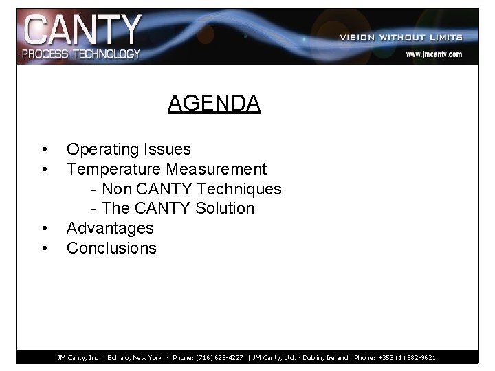 AGENDA • • Operating Issues Temperature Measurement - Non CANTY Techniques - The CANTY